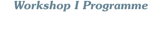 Workshop I Programme